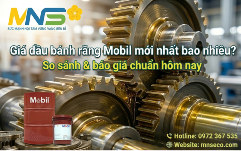 Giá dầu bánh răng Mobil mới nhất bao nhiêu? So sánh & báo giá chuẩn hôm nay giá dầu bánh răng mobil mới nhất